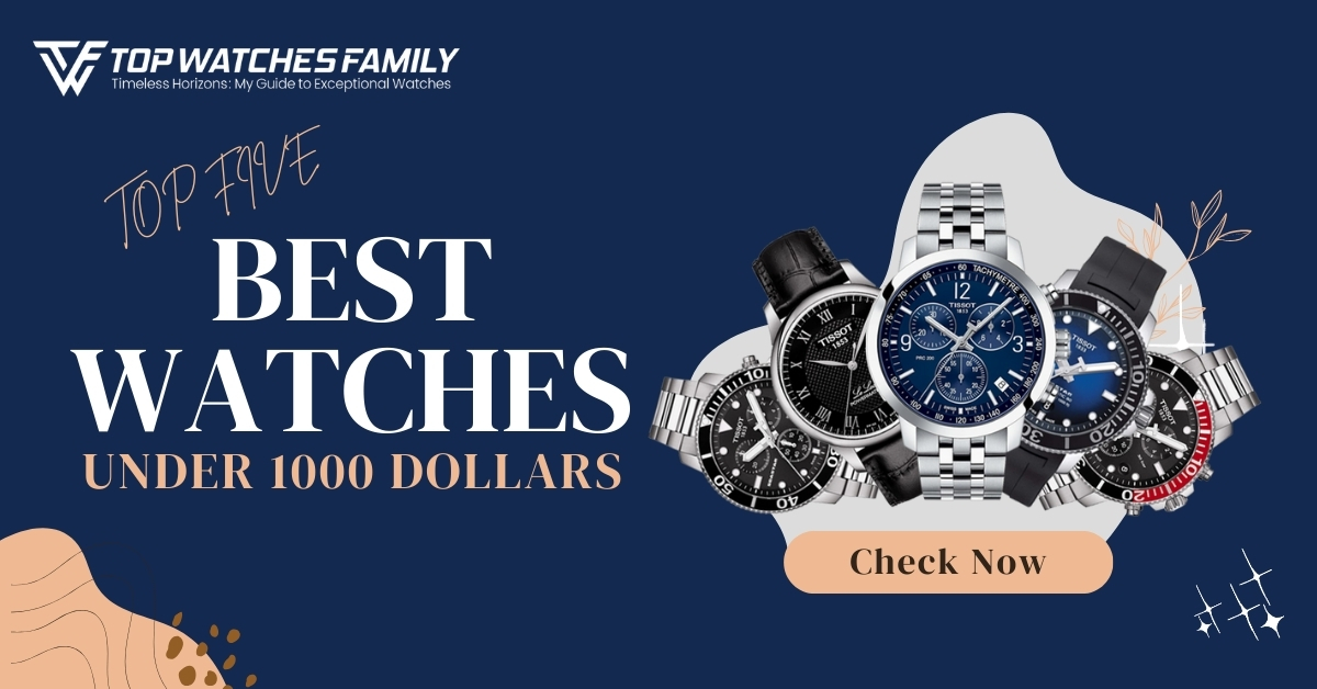 The Best Watches Under 1000 Dollars by Tissot